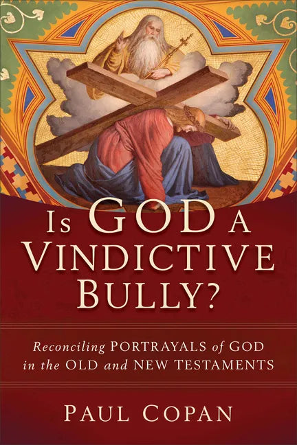 Is God a Vindictive Bully?: Reconciling Portrayals of God in the Old and New Testaments - Paperback