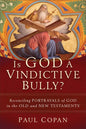 Is God a Vindictive Bully?: Reconciling Portrayals of God in the Old and New Testaments - Paperback