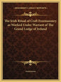 The Irish Ritual of Craft Freemasonry as Worked Under Warrant of The Grand Lodge of Ireland - Hardcover