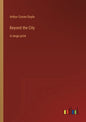 Beyond the City: in large print - Paperback