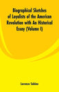 Biographical Sketches of Loyalists of the American Revolution with An Historical Essay: (Volume I) - Paperback
