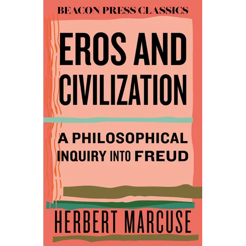 Eros and Civilization: A Philosophical Inquiry Into Freud - Hardcover