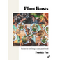 Plant Feasts: Recipes for Slow Living in a Fast-Paced World - Hardcover