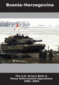 Bosnia-Herzegovina: The U.S. Army's Role in Peace Enforcement Operations 1995-2004 - Paperback
