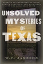 Unsolved Mysteries of Texas: Stories of Legendary Outlaws, Buried Treasure, and Hauntings in the Lone Star State - Paperback