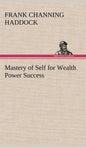 Mastery of Self for Wealth Power Success - Hardcover