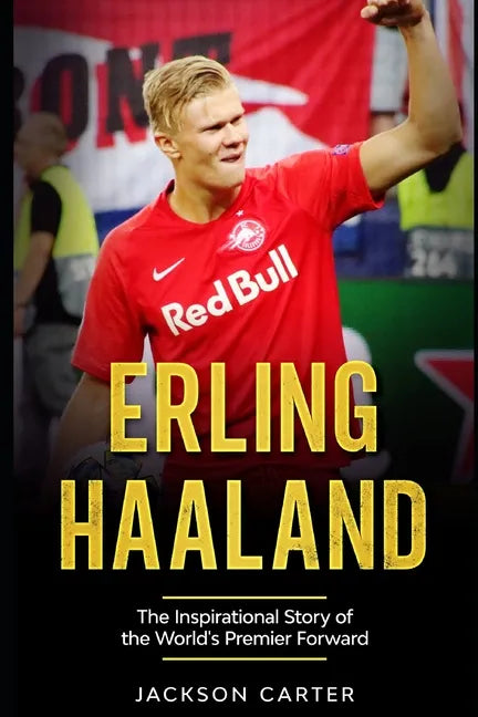 Erling Haaland: The Inspirational Story of the World's Premier Forward - Paperback