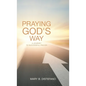 Praying God's Way: A Journey to Successful Prayer - Hardcover