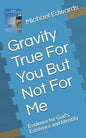 Gravity True For You But Not For Me: Evidence for God's Existence and Identity - Paperback