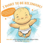 I Want to Be Bilingual!: A Book for New Parents with an Important Request from Your Baby - Paperback
