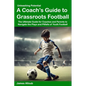 Unleashing Potential: A Coach's guide to Grassroots Football - Paperback