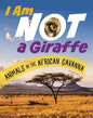 I Am Not a Giraffe: Animals in the African Savanna - Hardcover