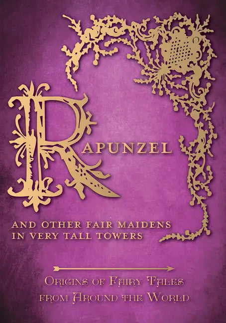 Rapunzel - And Other Fair Maidens in Very Tall Towers (Origins of Fairy Tales from Around the World) - Paperback
