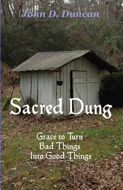 Sacred Dung: Grace to Turn Bad Things Into Good Things - Paperback