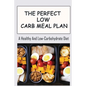 The Perfect Low Carb Meal Plan: A Healthy And Low-Carbohydrate Diet - Paperback