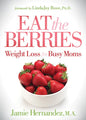 Eat the Berries: Weight Loss for Busy Moms - Paperback