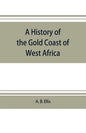A history of the Gold Coast of West Africa - Paperback