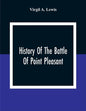 History Of The Battle Of Point Pleasant, Fought Between White Men And Indians At The Mouth Of The Great Kanawha River (Now Point Pleasant, West Virgin - Paperback