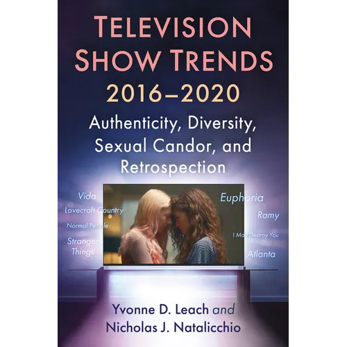 Television Show Trends, 2016-2020: Authenticity, Diversity, Sexual Candor, and Retrospection - Paperback