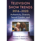 Television Show Trends, 2016-2020: Authenticity, Diversity, Sexual Candor, and Retrospection - Paperback