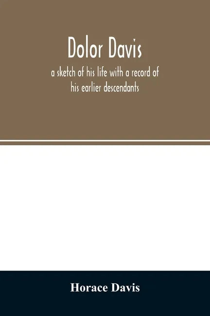 Dolor Davis: a sketch of his life with a record of his earlier descendants - Paperback