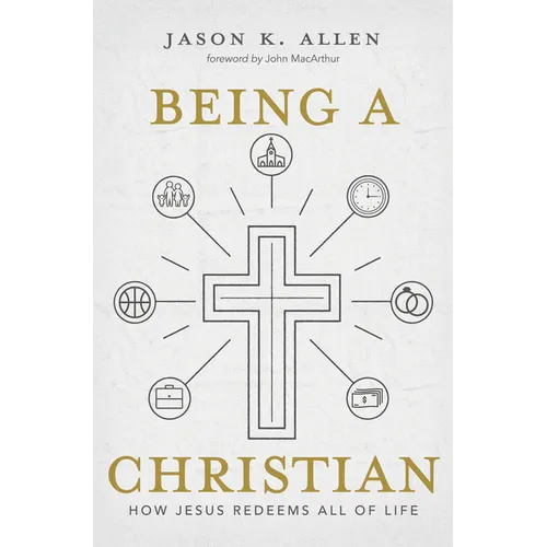 Being a Christian: How Jesus Redeems All of Life - Hardcover