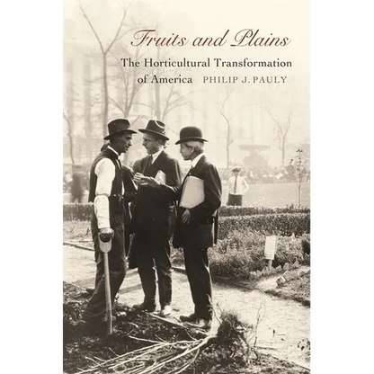 Fruits and Plains: The Horticultural Transformation of America - Hardcover