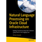 Natural Language Processing on Oracle Cloud Infrastructure: Building Transformer-Based Nlp Solutions Using Oracle AI and Hugging Face - Paperback