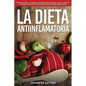 La Dieta Antiinflamatoria: Protéjase usted y su familia de enfermedades cardíacas, artritis, diabetes y alergias con recetas fáciles para sanar el sis - Paperback