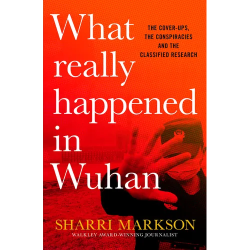 What Really Happened in Wuhan: A Virus Like No Other, Countless Infections, Millions of Deaths - Hardcover