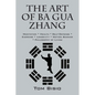 The Art of Ba Gua Zhang: Meditation ∗ Health ∗ Self-Defense ∗ Exercise ∗ Longevity ∗ Motion Science ∗ Philosophy o - Paperback