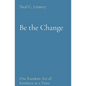 Be the Change: One Random Act of Kindness at a Time - Paperback