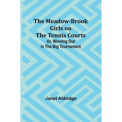 The Meadow-Brook Girls on the Tennis Courts; Or, Winning Out in the Big Tournament - Paperback