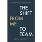 The Shift from Me to Team: The Shift from Me to Team - Paperback