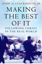 Making the Best of It: Following Christ in the Real World - Paperback