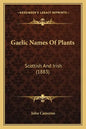 Gaelic Names of Plants: Scottish and Irish (1883) - Paperback