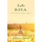 "I Am D.I.V.A.": ...that's Who God "Called" Me to Be, and MUCH More! - Paperback