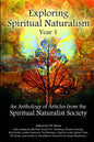 Exploring Spiritual Naturalism, Year 1: An Anthology of Articles from the Spiritual Naturalist Society - Paperback