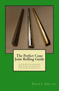 The Perfect Cone Joint Rolling Guide: A Step By Step Guide On How To Roll The Perfect Cone Joint From Scratch - Paperback
