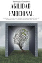 Agilidad emocional: Consejos y trucos para mejorar sus habilidades sociales, su autoconciencia y construir relaciones más felices - Paperback