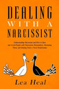 Dealing with a Narcissist: Understanding Narcissism and How to Spot and Avoid People with Narcissistic Personalities, Disarming Them, and Healing - Paperback