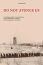 Do Not Avenge Us: Testimonies about the Suffering of the Romanians Deported from Bessarabia to Siberia - Paperback