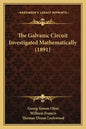 The Galvanic Circuit Investigated Mathematically (1891) - Paperback