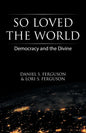 So Loved the World: Democracy and the Divine - Paperback