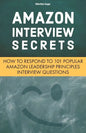 Amazon Interview Secrets: How to Respond to 101 Popular Amazon Leadership Principles Interview Questions - Paperback