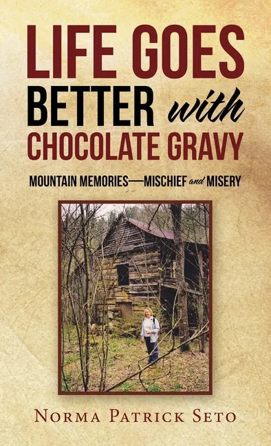 Life Goes Better with Chocolate Gravy: Mountain Memories-Mischief and Misery - Hardcover