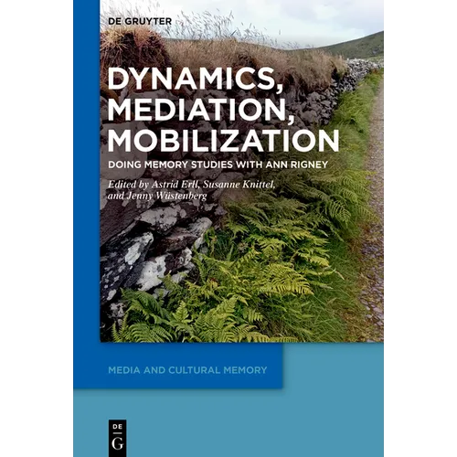 Dynamics, Mediation, Mobilization: Doing Memory Studies with Ann Rigney - Paperback