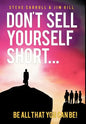 Don't Sell Yourself Short! Be All You Can Be! - Hardcover