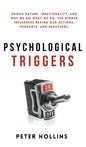 Psychological Triggers: Human Nature, Irrationality, and Why We Do What We Do. The Hidden Influences Behind Our Actions, Thoughts, and Behaviors. - Hardcover