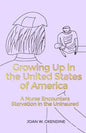 Growing Up in the United States of America: A Nurse Encounters Starvation in the Uninsured - Paperback